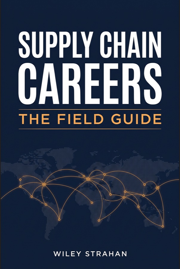 Book cover: Supply Chain Careers — The Field Guide, by Wiley Strahan. Navy cover with an amber global route network.